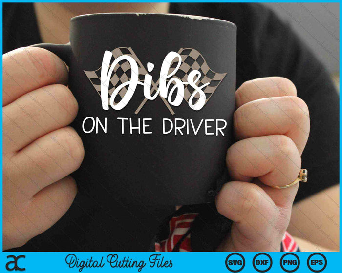 Dibs On The Driver Race Wife SVG PNG Digital Cutting Files