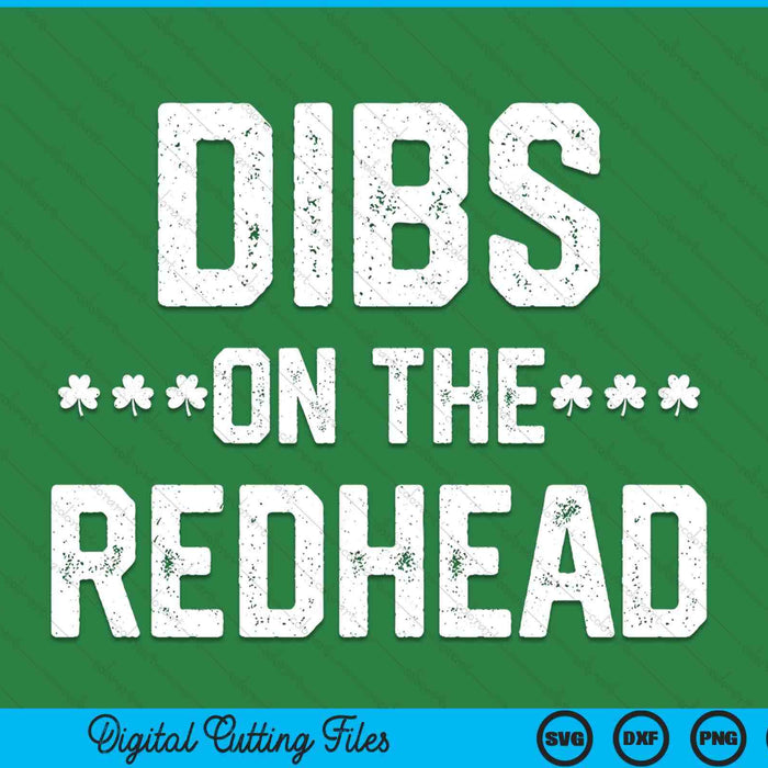 Dibs on the redhead St Patricks Day pattys I love my ginger SVG cut file