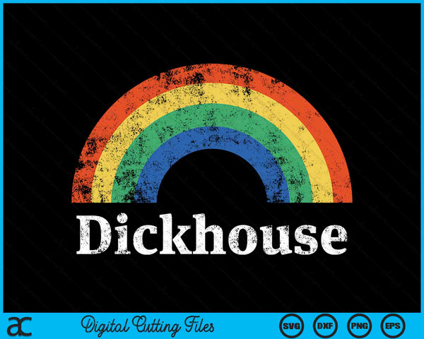 Dickhouse Funny Saying Sarcastic Rainbow SVG PNG Digital Printable Files