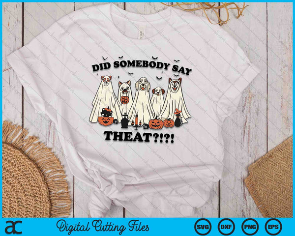 Did Somebody Say Treat Ghost Dogs Lovers Halloween Costume SVG PNG Digital Cutting File