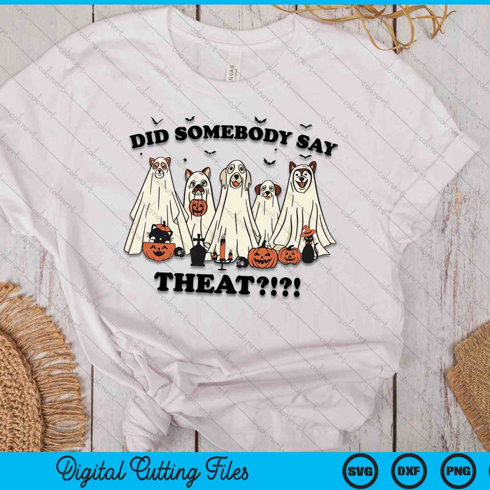 Did Somebody Say Treat Ghost Dogs Lovers Halloween Costume SVG PNG Digital Cutting File