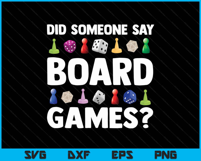 Did Someone Say Board Games Funny Gamer SVG PNG Digital Printable Files