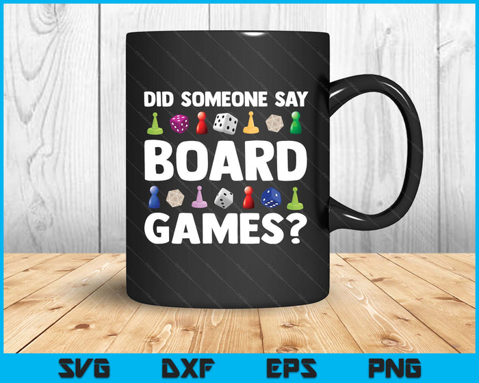 Did Someone Say Board Games Funny Gamer SVG PNG Digital Printable Files