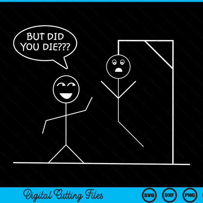 Did you die stickman phrase SVG cut file