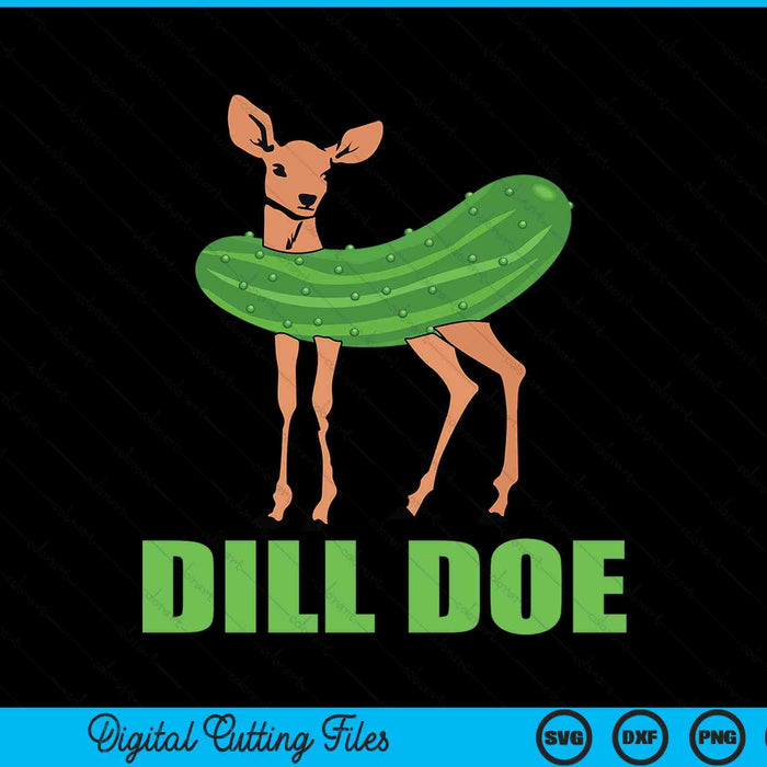 Dill Doe Funny Deer Pickle SVG PNG Digital Cutting Files