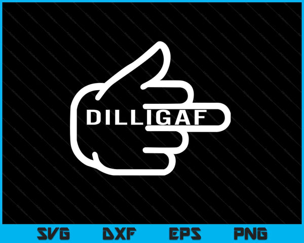 Dilligaf do I look like I give AF middle finger adult SVG cut file