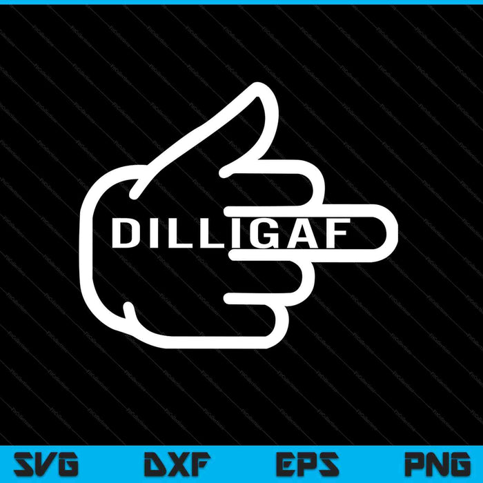 Dilligaf do I look like I give AF middle finger adult SVG cut file