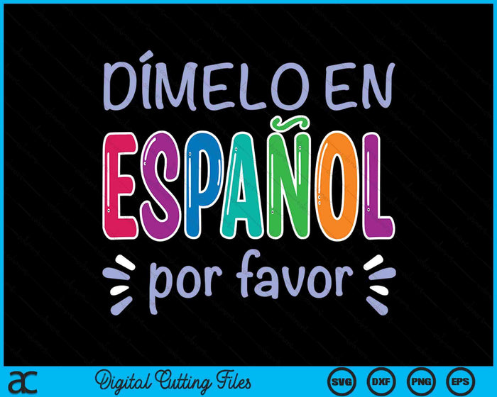 Dimelo En Espanol Bilingual Spanish Teacher SVG PNG Digital Cutting Files