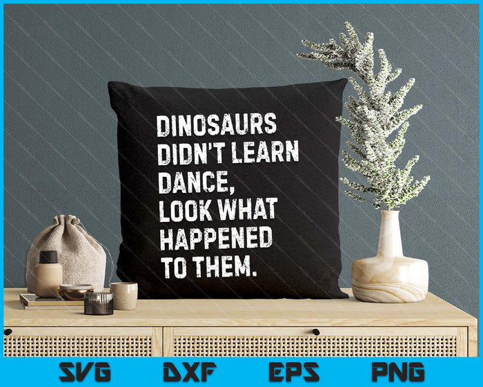 Dinosaurs Didn't Learn Dance Funny SVG PNG Digital Printable Files