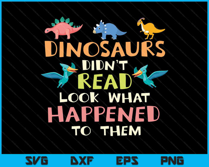 Dinosaurussen hebben niet gelezen Kijk wat er met hen is gebeurd Leraar SVG PNG Snijden afdrukbare bestanden