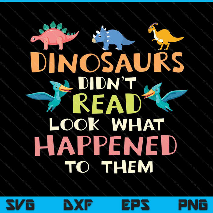 Dinosaurussen hebben niet gelezen Kijk wat er met hen is gebeurd Leraar SVG PNG Snijden afdrukbare bestanden