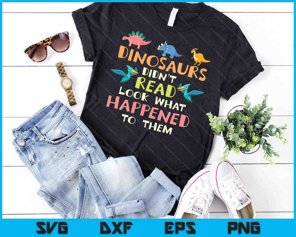 Dinosaurussen hebben niet gelezen Kijk wat er met hen is gebeurd Leraar SVG PNG Snijden afdrukbare bestanden - on a t-shirt