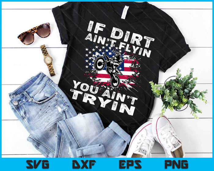 Dirtbike Motocross Mx Als Dirt Aint Flyin U Aint Tryin US SVG PNG Digital Cutting Files