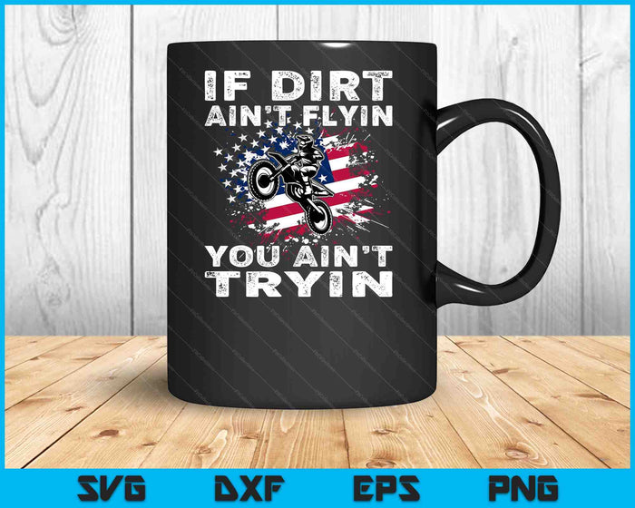 Dirtbike Motocross Mx Als Dirt Aint Flyin U Aint Tryin US SVG PNG Digital Cutting Files