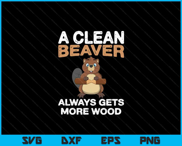 Dirty Funny Adult Clean Beaver Wood SVG PNG Digital Cutting Files