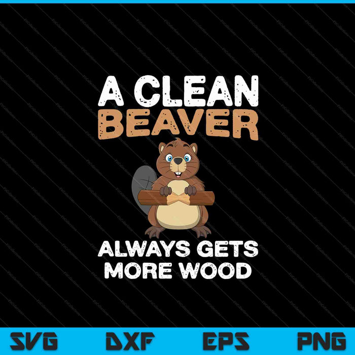 Dirty Funny Adult Clean Beaver Wood SVG PNG Digital Cutting Files