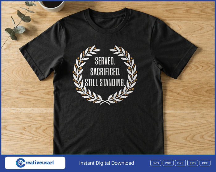Served Sacrificed Still Standing disabled veteran SVG design on a black background