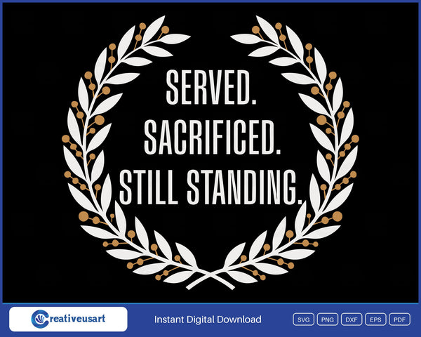 Served Sacrificed Still Standing disabled veteran SVG printed on a black t-shirt