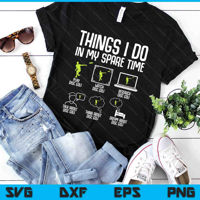 Disc Golf Things I Do In My Spare Time Frisbee SVG PNG Digital Printable Files