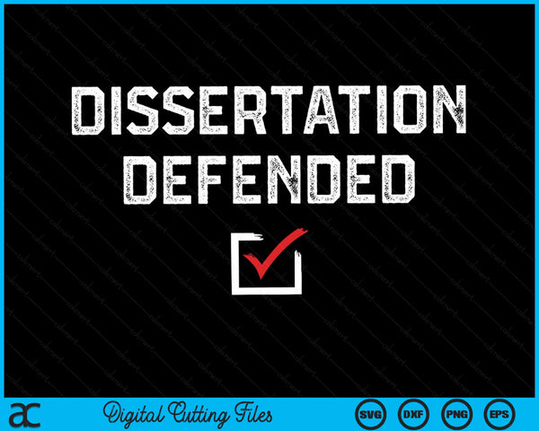 Dissertation Defended PhD Graduate Ph.D SVG PNG Digital Cutting Files