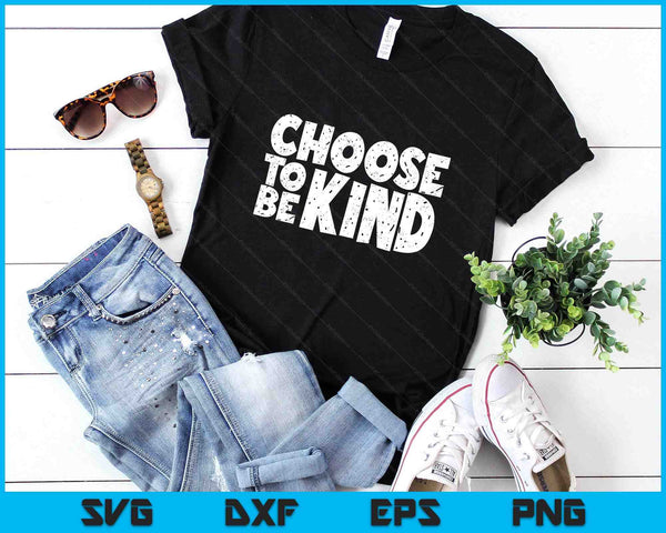 Distressed Choose To Be Kind Shirt - Choose Kind Movement SVG PNG Digital Printable Files