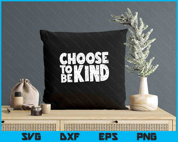 Distressed Choose To Be Kind Shirt - Choose Kind Movement SVG PNG Digital Printable Files