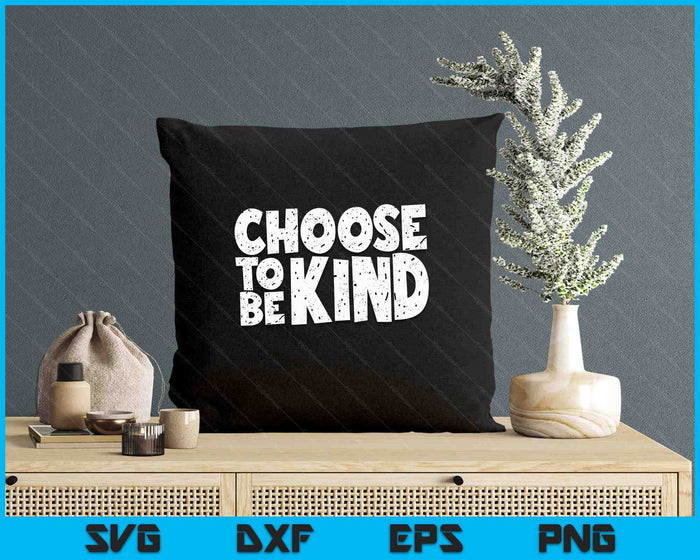 Distressed Choose To Be Kind Shirt - Choose Kind Movement SVG PNG Digital Printable Files