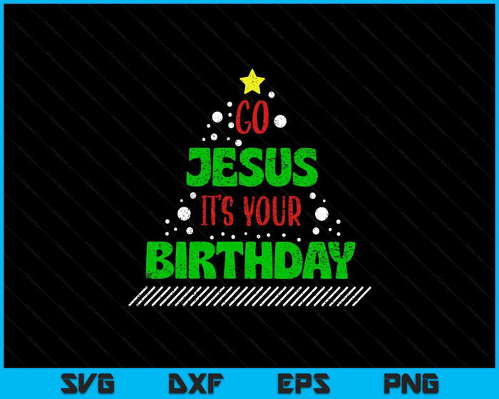 Distressed Go Jesus Its Your Birthday Christmas SVG PNG Digital Printable Files