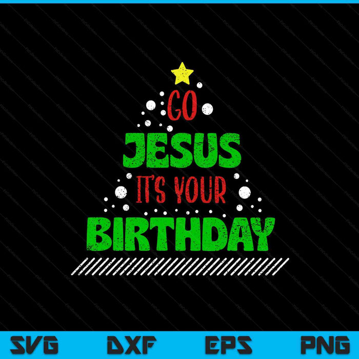 Distressed Go Jesus Its Your Birthday Christmas SVG PNG Digital Printable Files