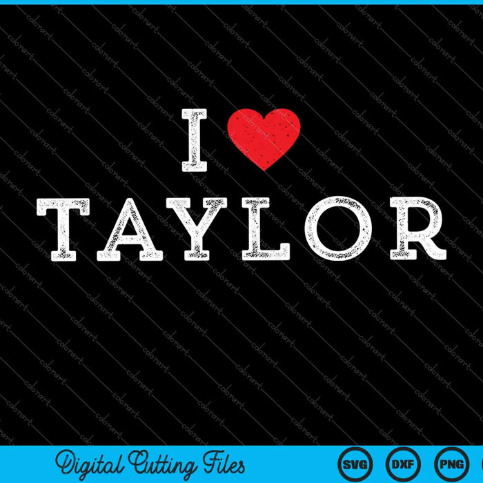 Distressed I Heart Taylor Michigan I Love Taylor SVG PNG Cutting Printable Files