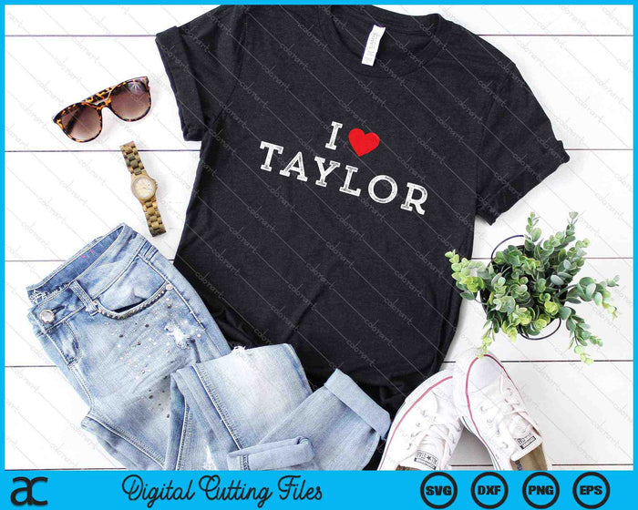 Distressed I Heart Taylor Michigan I Love Taylor SVG PNG Cutting Printable Files