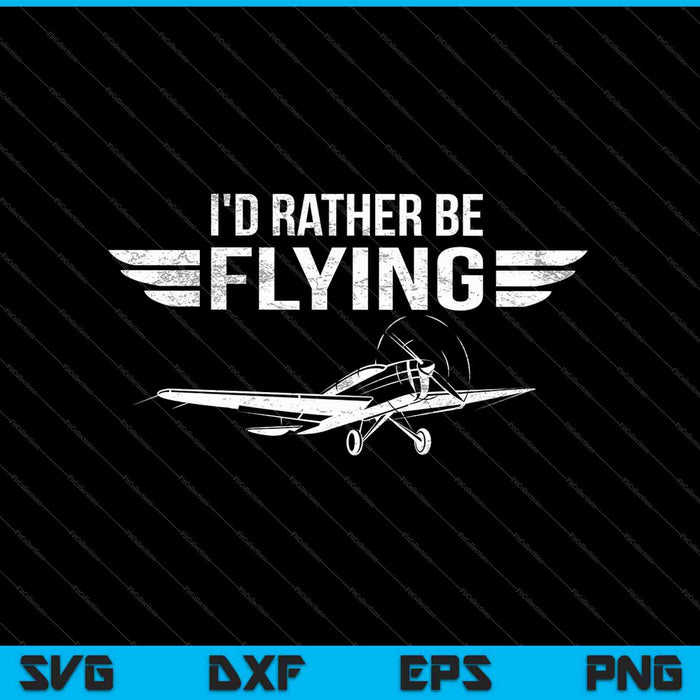 Distressed I'd Rather Be Flying SVG PNG Cutting Printable Files