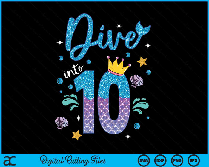 Dive Into 10 Birthday Decorations Girl 10th Birthday Mermaid SVG PNG Digital Printable Files