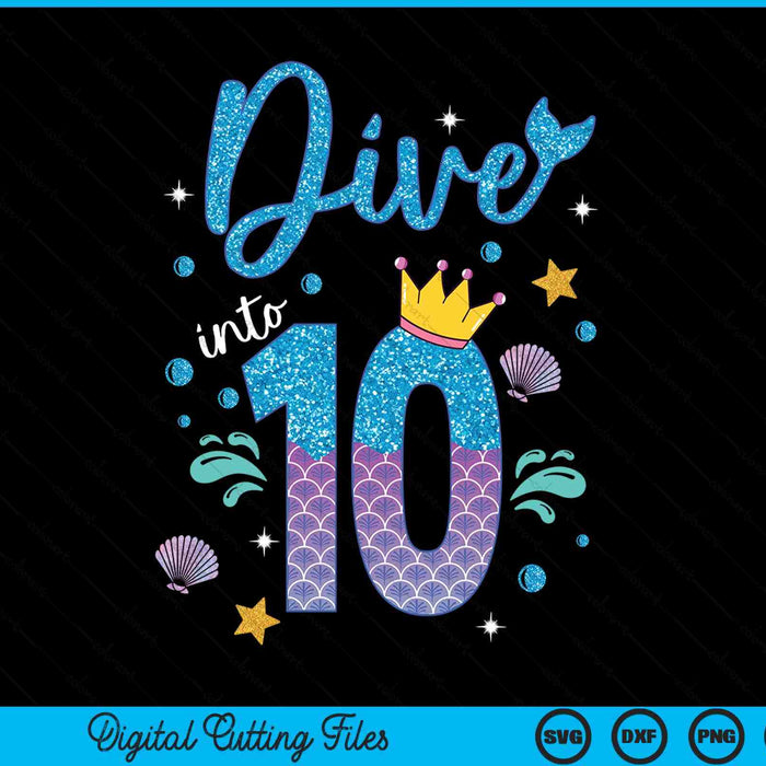 Dive into 10 birthday decorations girl 10th mermaid SVG PNG cut file for Cricut