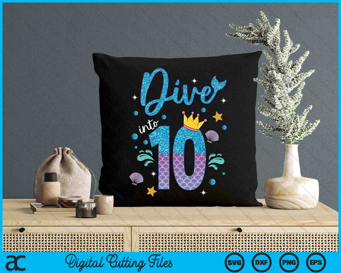 Dive Into 10 Birthday Decorations Girl 10th Birthday Mermaid SVG PNG Digital Printable Files