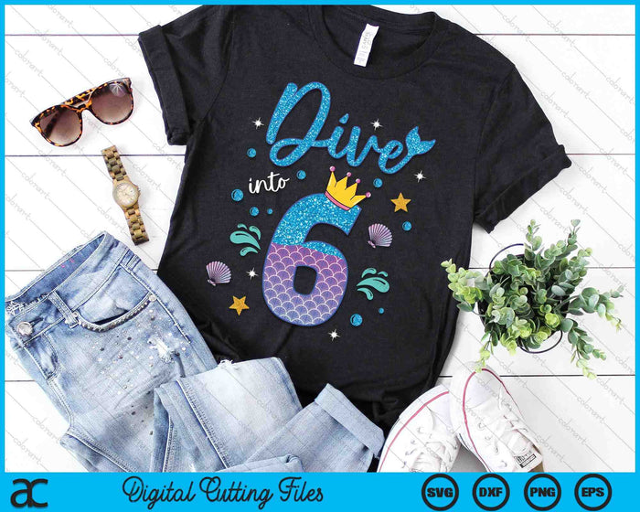 Dive Into 6 Birthday Decorations Girl 6th Birthday Mermaid SVG PNG Digital Printable Files