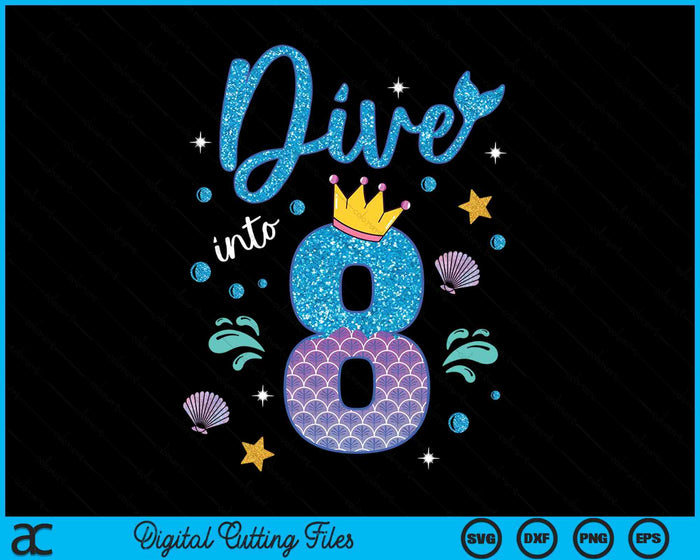 Dive Into 8 Birthday Decorations Girl 8th Birthday Mermaid SVG PNG Digital Printable Files