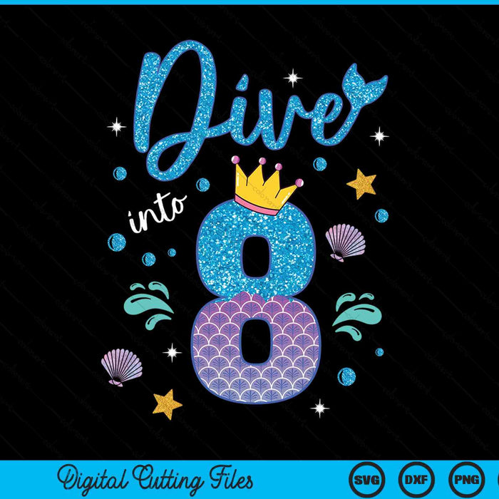Dive into 8 birthday decorations girl 8th mermaid SVG PNG cut file for Cricut