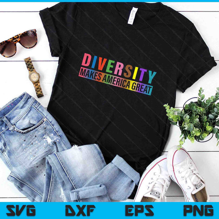 Diversity Makes America Great SVG PNG Digital Printable Files