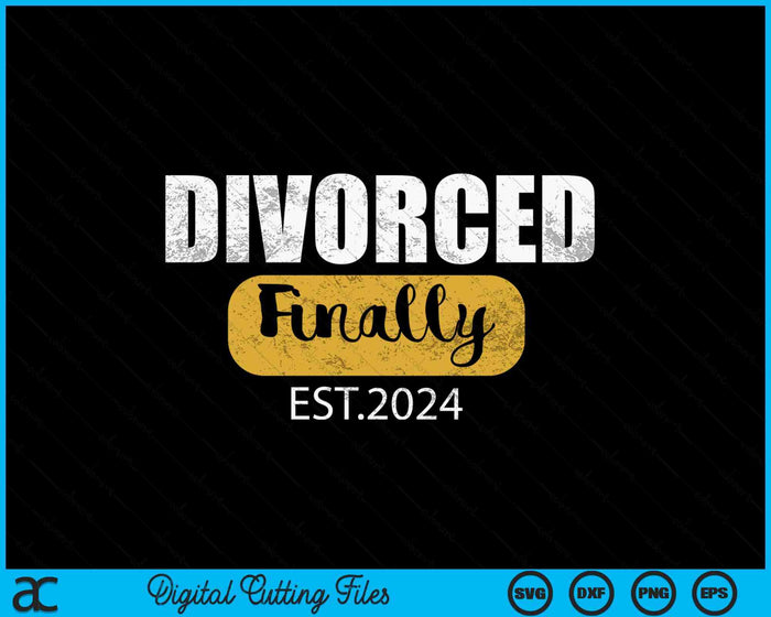 Divorce 2024 Finally Divorced SVG PNG Digital Cutting File