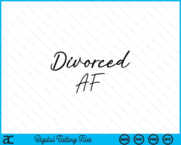 Divorced AF Divorcee Grateful Funny Top Divorce Party SVG PNG Cutting Printable Files