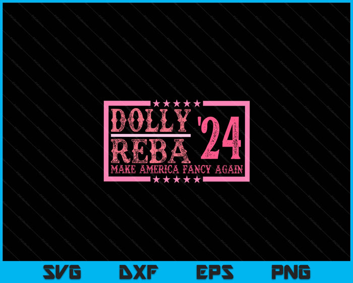 Do-Lly Reba'24 Make America Fancy Again Cowboy Apparel SVG PNG Digital Cutting File