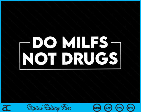 Do Milfs Not Drugs SVG PNG Cutting Printable Files