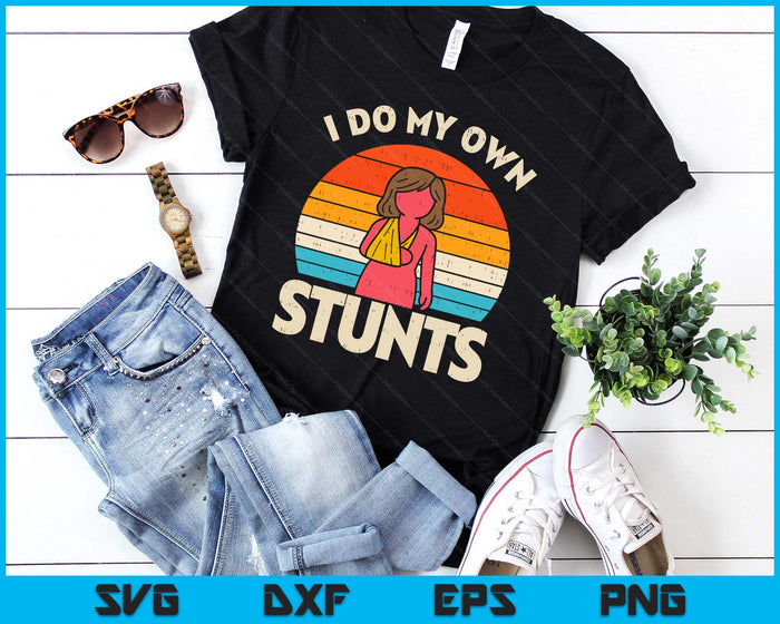 Do My Own Stunts Broken Arm Retro Injury Girls Women SVG PNG Digital Printable Files