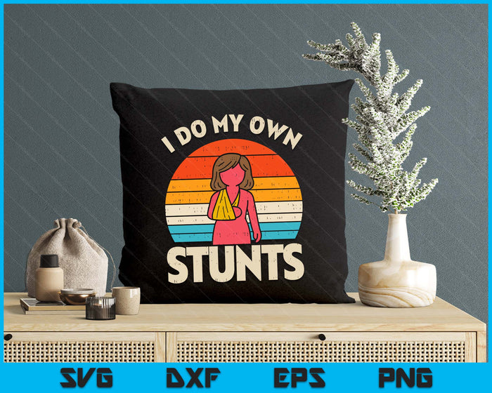Do My Own Stunts Broken Arm Retro Injury Girls Women SVG PNG Digital Printable Files