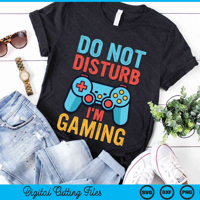 Do Not Disturb I'm Gaming Gamer Video Games SVG PNG Digital Cutting Files