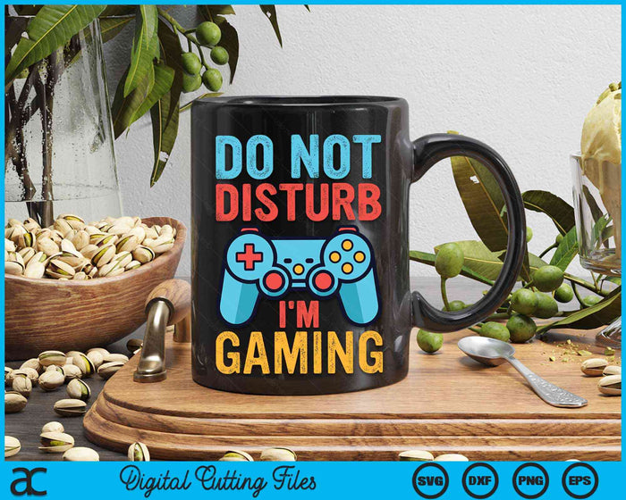 Do Not Disturb I'm Gaming Gamer Video Games SVG PNG Digital Cutting Files