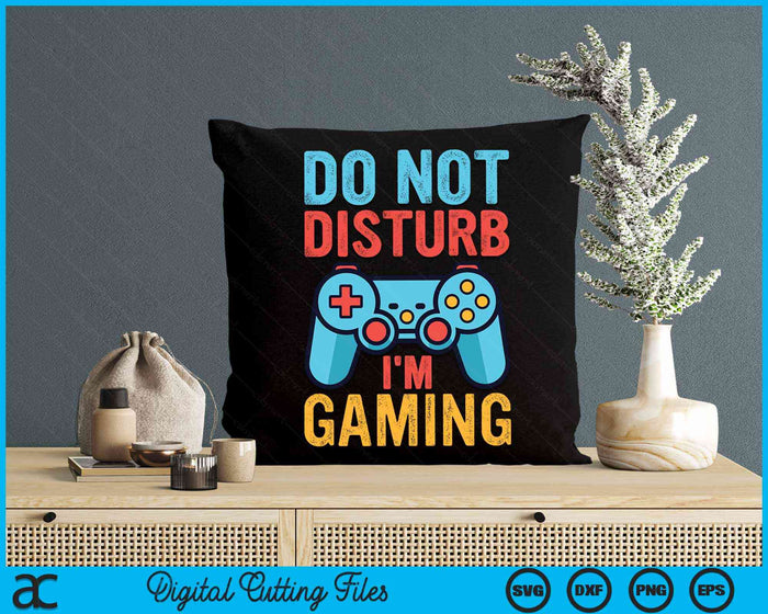 Do Not Disturb I'm Gaming Gamer Video Games SVG PNG Digital Cutting Files