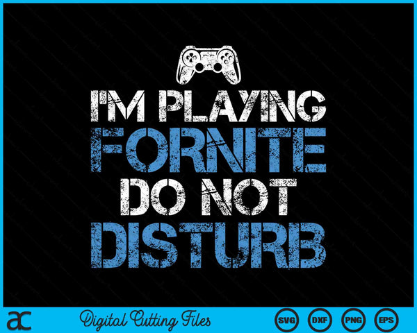 Do Not Disturb I'm Gaming Funny Gamer SVG PNG Digital Printable Files