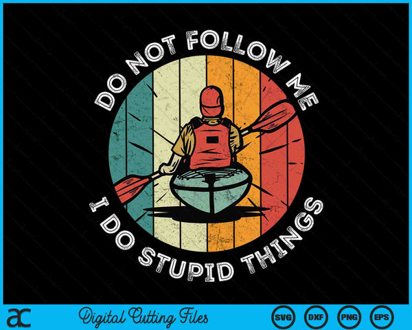Do Not Follow Me I Do Stupid Things Funny Kayak Boating SVG PNG Digital Cutting Files